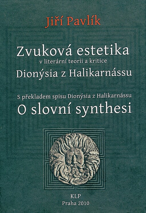 Zvuková estetika v literární teorii a kritice Dionýsia z Halikarnássu -S překladem spisu Dionýsia z Halikarnássu O slovní synthesi