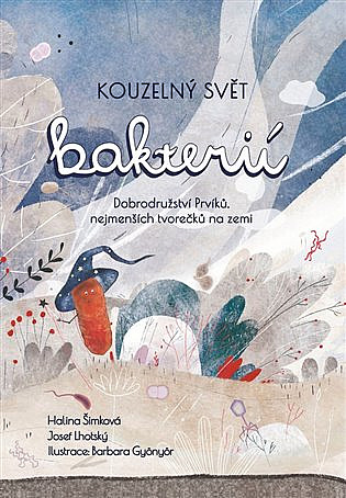 Kouzelný svět bakterií: Dobrodružství Prvíků, nejmenších tvorečků na Zemi