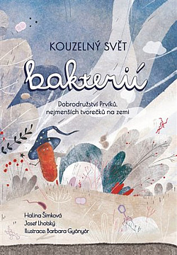 Kouzelný svět bakterií: Dobrodružství Prvíků, nejmenších tvorečků na Zemi