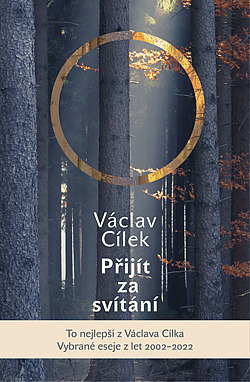 Přijít za svítání. Pít červánky a čerpat sílu. Vybrané eseje z let 2002-2022