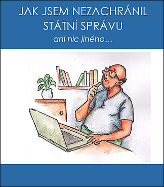 Jak jsem nezachránil státní správu ani nic jiného...