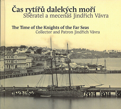 Čas rytířů dalekých moří / The Time of the Knights of the Far Seas: Sběratel a mecenáš Jindřich Vávra