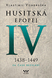 Husitská epopej. IV, 1438-1449 - za časů bezvládí