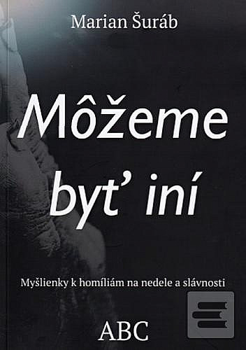 Môžeme byť iní: myšlienky k homíliám na nedele a slávnosti