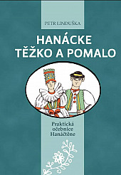 Hanácke těžko a pomalo – Praktická očebnice Hanáčtěne