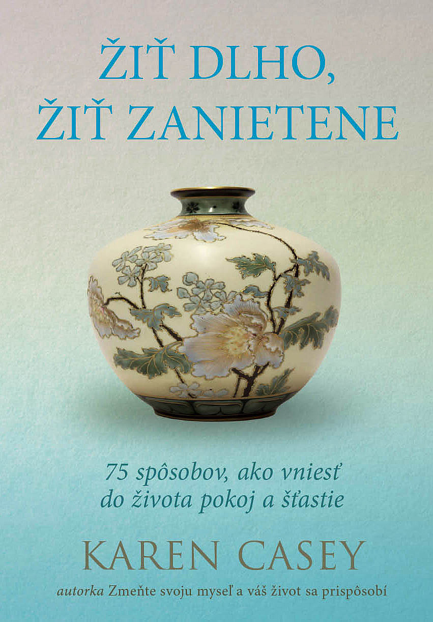 Žiť dlho, žiť zanietene: 75 spôsobov, ako vniesť do života pokoj a šťastie