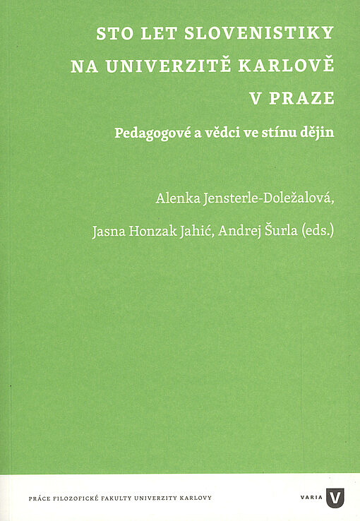 Sto let slovenistiky na Univerzitě Karlově v Praze: Pedagogové a vědci ve stínu dějin