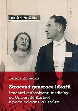 Ztracená generace lékařů: Studenti a absolventi medicíny na Univerzitě Karlově v první polovině 20. století