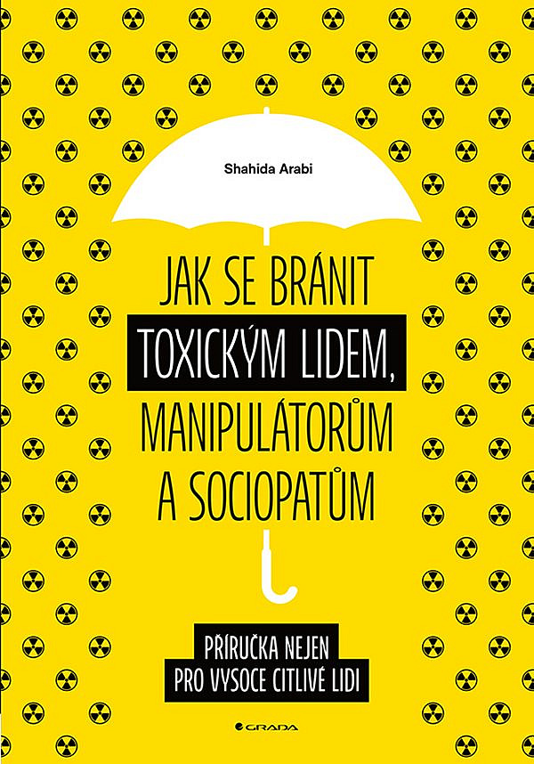 Jak se bránit toxickým lidem, manipulátorům a sociopatům: Příručka nejen pro vysoce citlivé lidi