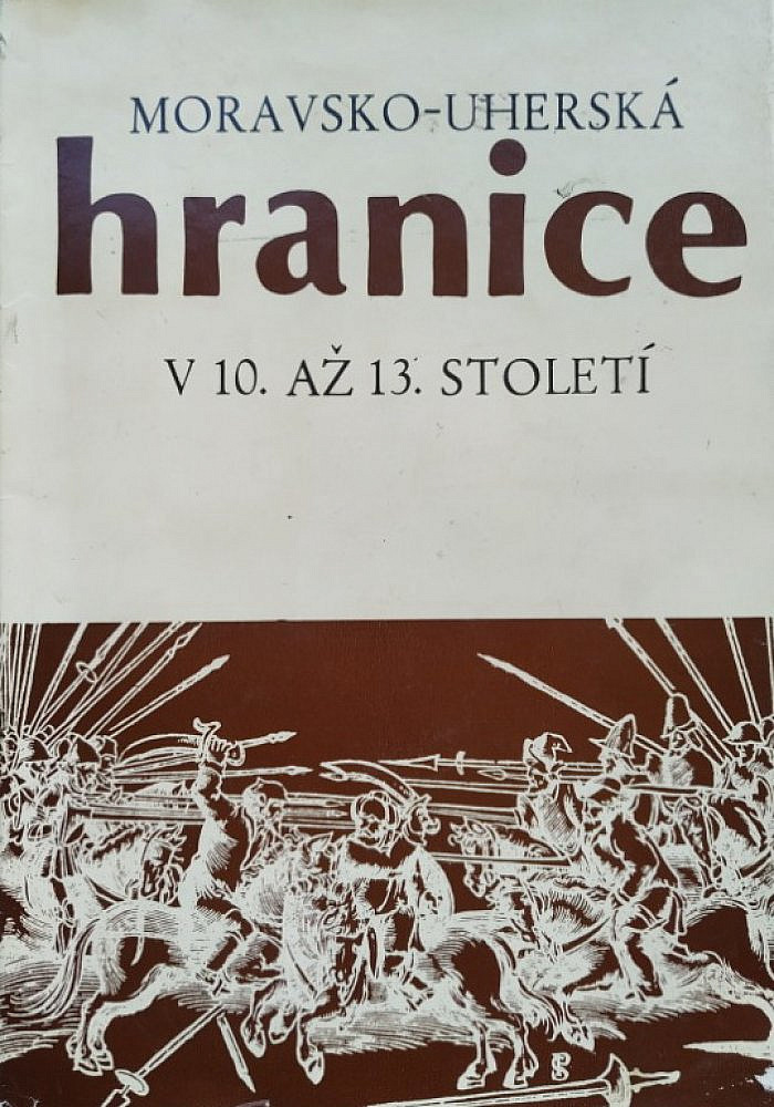 Moravsko-uherská hranice v 10. až 13. století: Příspěvek k nejstarším dějinám Moravy