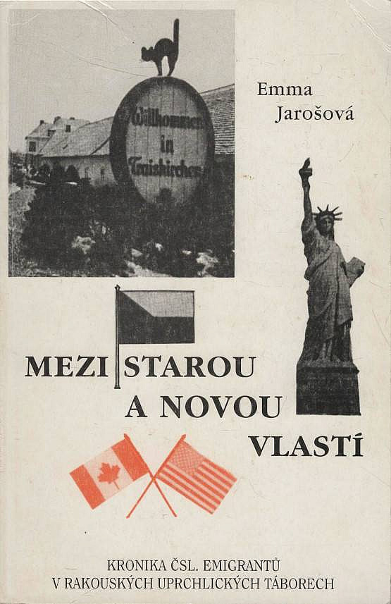 Mezi starou a novou vlastí: Kronika čsl. emigrantů v rakouských uprchlických táborech