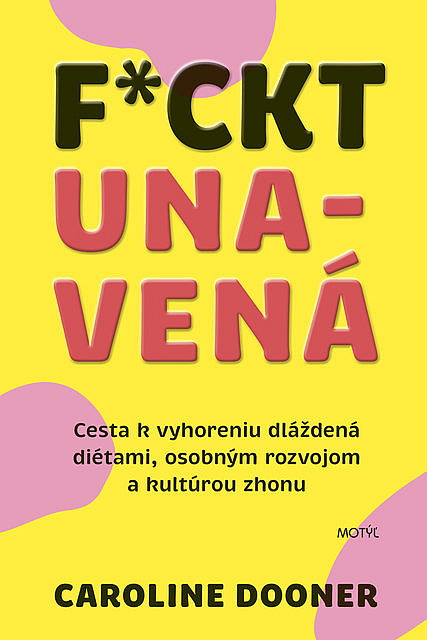 F*ckt unavená: Cesta k vyhoreniu dláždená diétami, osobným rozvojom a kultúrou zhonu