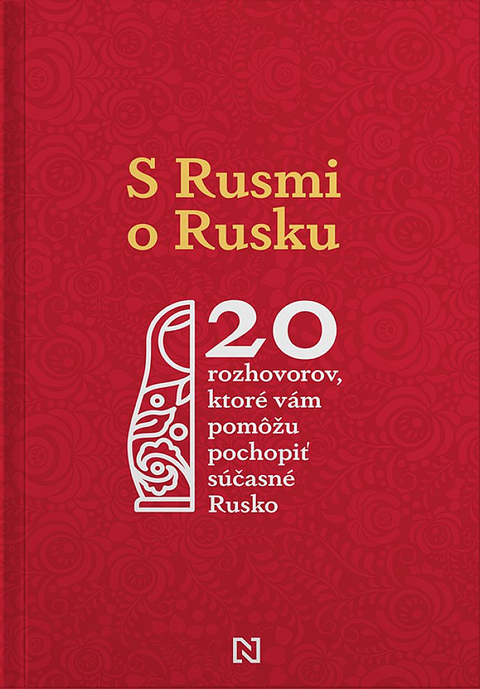 S Rusmi o Rusku: 20 rozhovorov, ktoré vám pomôžu pochopiť súčasné Rusko