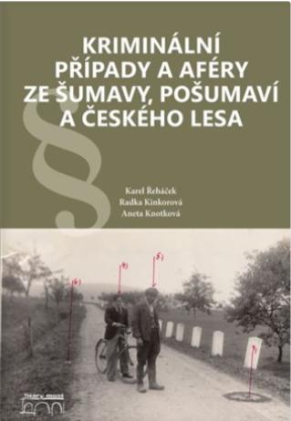 Kriminální případy a aféry ze Šumavy, Pošumaví a Českého lesa