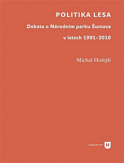 Politika lesa. Debata o Národním parku Šumava v letech 1991–2010