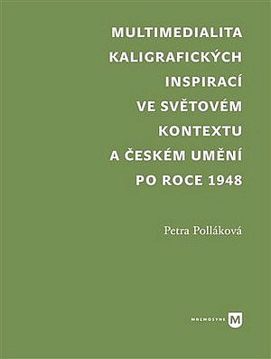 Multimedialita kaligrafických inspirací ve světovém kontextu a českém umění po roce 1948