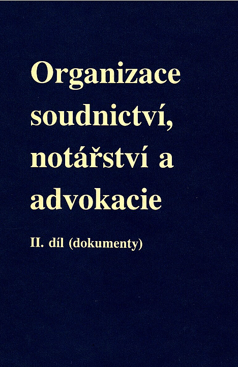 Organizace soudnictví, notářství a advokacie. II. díl (dokumenty)