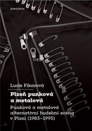 Plzeň punková a metalová: Punková a metalová alternativní hudební scéna v Plzni (1983-1995)