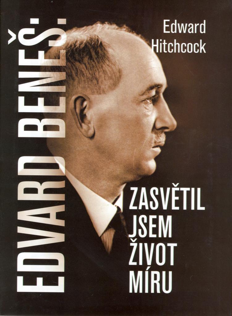 Edvard Beneš: Zasvětil jsem život míru