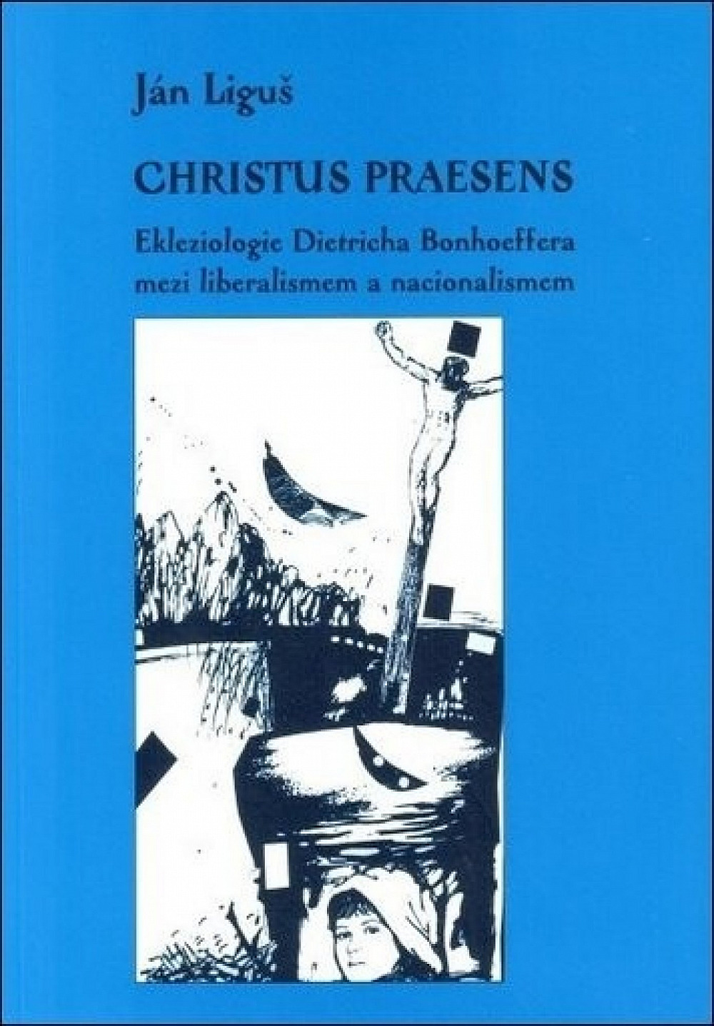 Christus praesens: Ekleziologie Dietricha Bonhoeffera mezi liberalismem a nacionalismem