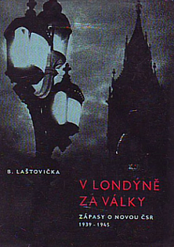 V Londýně za války: Zápasy o novou ČSR, 1939–1945