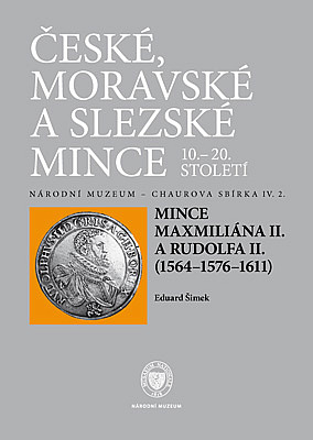 České, moravské a slezské mince 10.-20. století:  Sv. IV/2, Mince Maxmiliána II. A Rudolfa II. (1564–1576–1611)