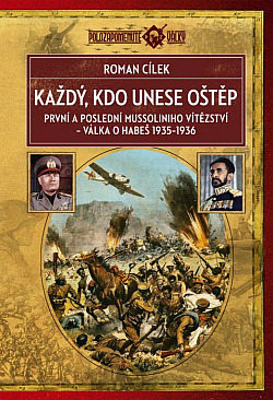 Každý, kdo unese oštěp…: První a poslední Mussoliniho vítězství, válka o Habeš 1935–1936