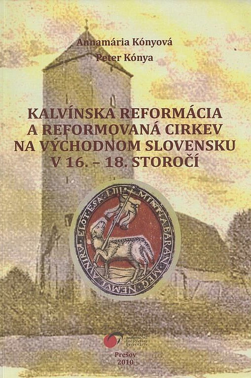 Kalvínska reformácia a reformovaná cirkev na východnom Slovensku v 16. - 18. storočí