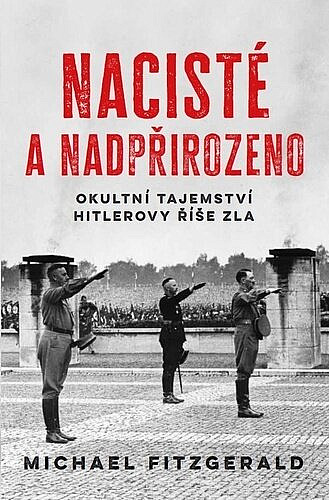 Nacisté a nadpřirozeno: Okultní tajemství Hitlerovy říše zla