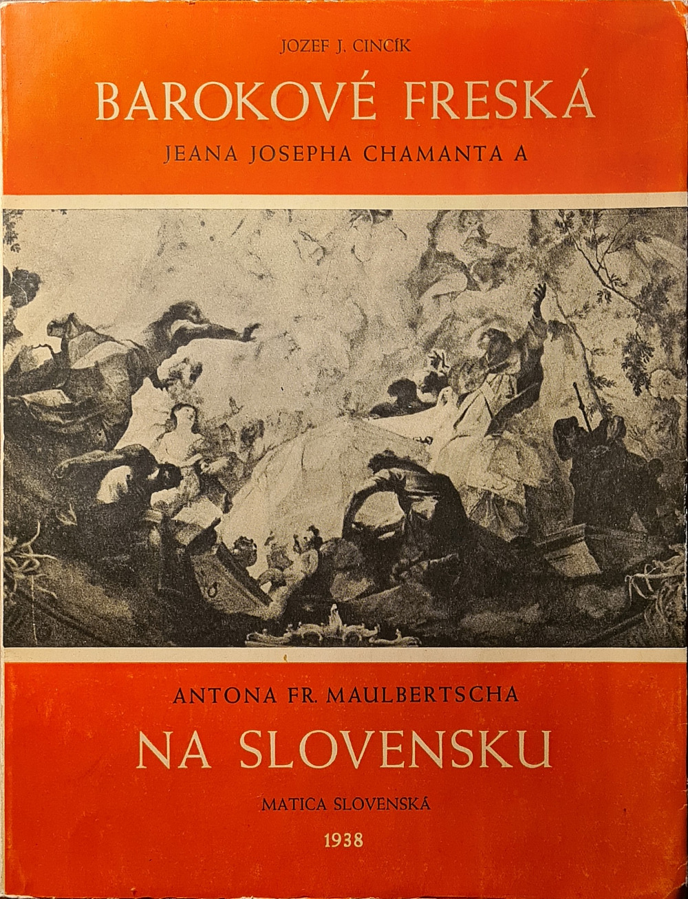 Barokové freská Jeana Josepha Chamanta a Antona Fr. Maulbertscha na Slovensku (príspevok k slovenskému výtvarnému baroku)