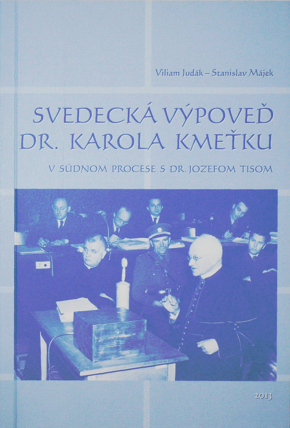 Svedecká výpoveď Dr. Karola Kmeťku v súdnom procese s Dr. Jozefom Tisom