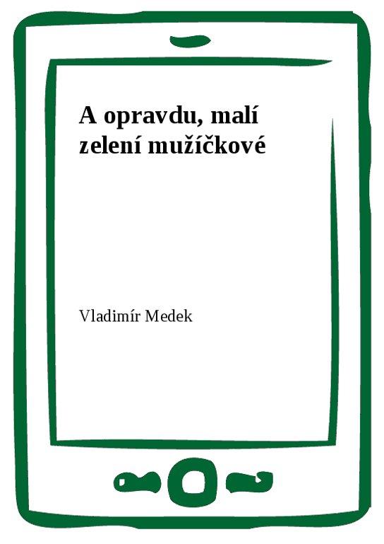 A opravdu, malí zelení mužíčkové