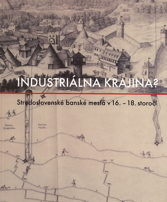 Industriálna krajina? - Stredoslovenské banské mestá v 16. - 18. storočí