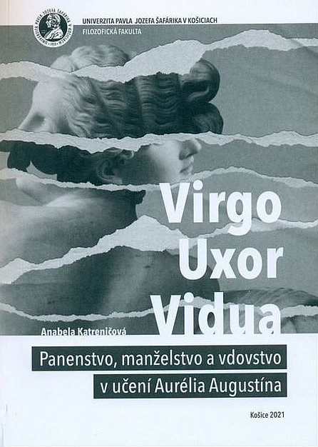 Virgo, uxor, vidua: Panenstvo, manželstvo a vdovstvo v učení Aurélia Augustína