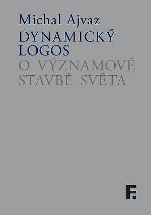 Dynamický logos: O významové stavbě světa