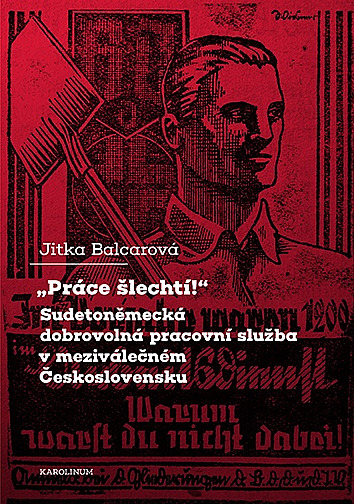 Práce šlechtí! - Sudetoněmecká dobrovolná pracovní služba v meziválečném Československu