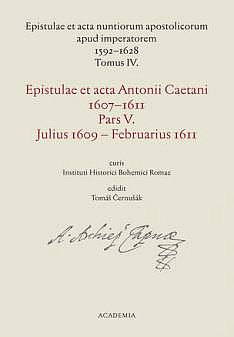 Epistulae et acta Antonii Caetani 1607-1611. Pars V., Julius 1609 - Ferbruarius 1611