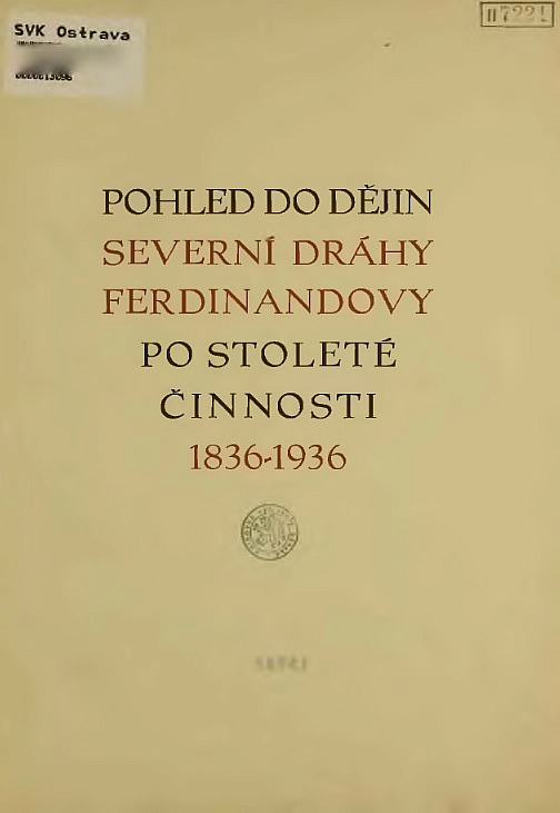 Pohled do dějin Severní dráhy Ferdinandovy po stoleté činnosti 1836-1936