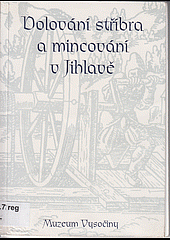 Dolování stříbra a mincování v Jihlavě