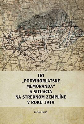 Tri "Podvihorladské memorandá" a situácia na strednom Zemplíne v roku 1919