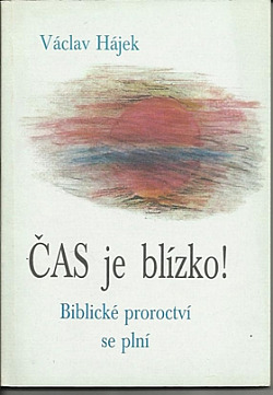 Čas je blízko! Biblické proroctví se plní