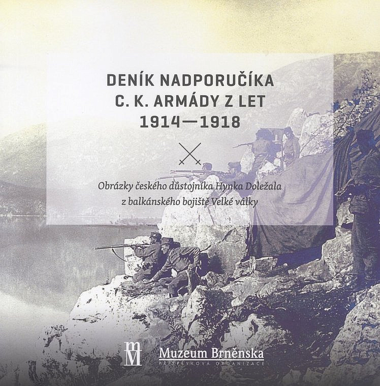 Deník nadporučíka c.k. armády z let 1914 - 1918: Obrázky českého důstojníka Hynka Doležala z balkánského bojiště Velké války