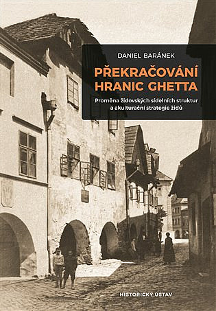 Překračování hranic ghetta: Proměna židovských sídelních struktur a akulturační strategie židů