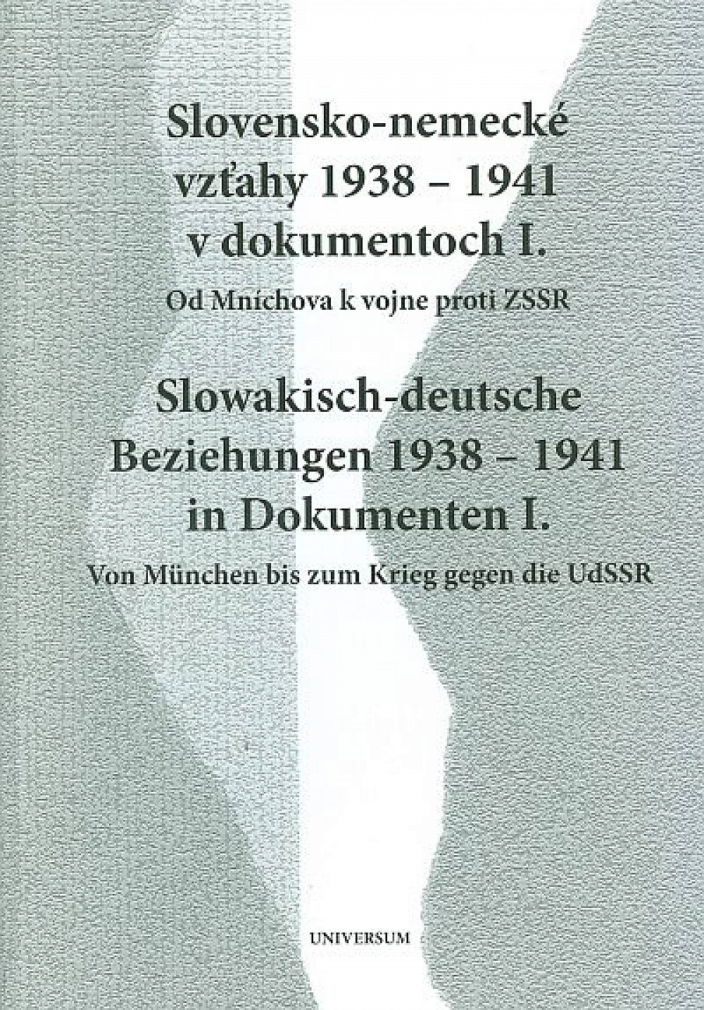 Slovensko-nemecké vzťahy 1938-1941 v dokumentoch I.:  Od Mníchova k vojne proti ZSSR