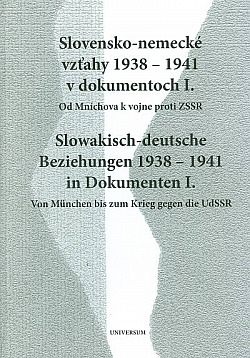 Slovensko-nemecké vzťahy 1938-1941 v dokumentoch I.:  Od Mníchova k vojne proti ZSSR