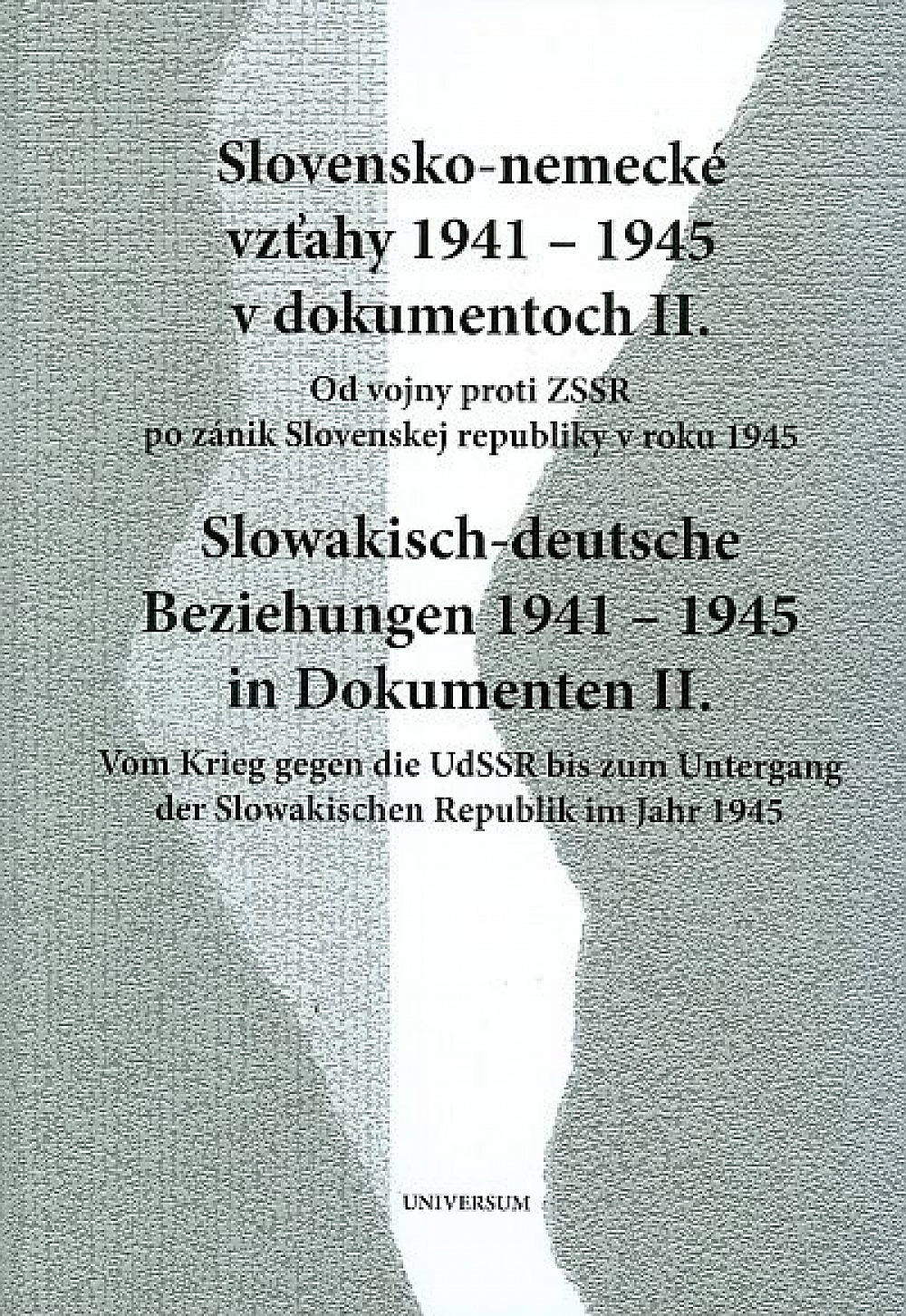 Slovensko-nemecké vzťahy 1941-1945 v dokumentoch II.: Od vojny proti ZSSR po zánik Slovenskej republiky v roku 1945