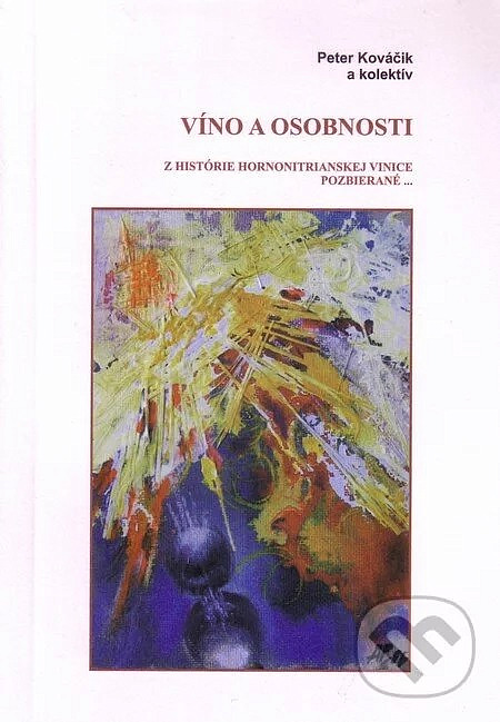 Víno a osobnosti z histórie hornonitrianskej vinice pozbierané