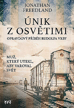 Únik z Osvětimi: Opravdový příběh Rudolfa Vrby