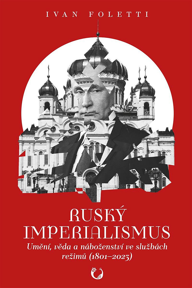 Ruský imperialismus: Umění, věda a náboženství ve službách režimů (1801–2023)