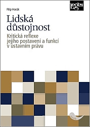 Lidská důstojnost: Kritická reflexe jejího postavení a funkcí v ústavním právu